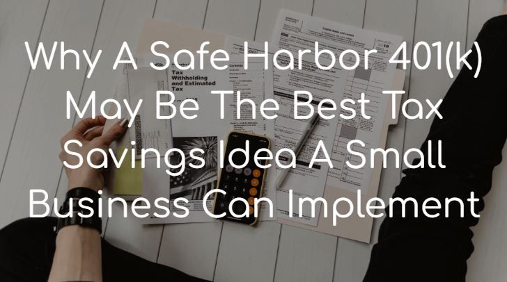 Why A Safe Harbor 401(k) May Be The Best Tax Savings Idea A Small Business Can Implement